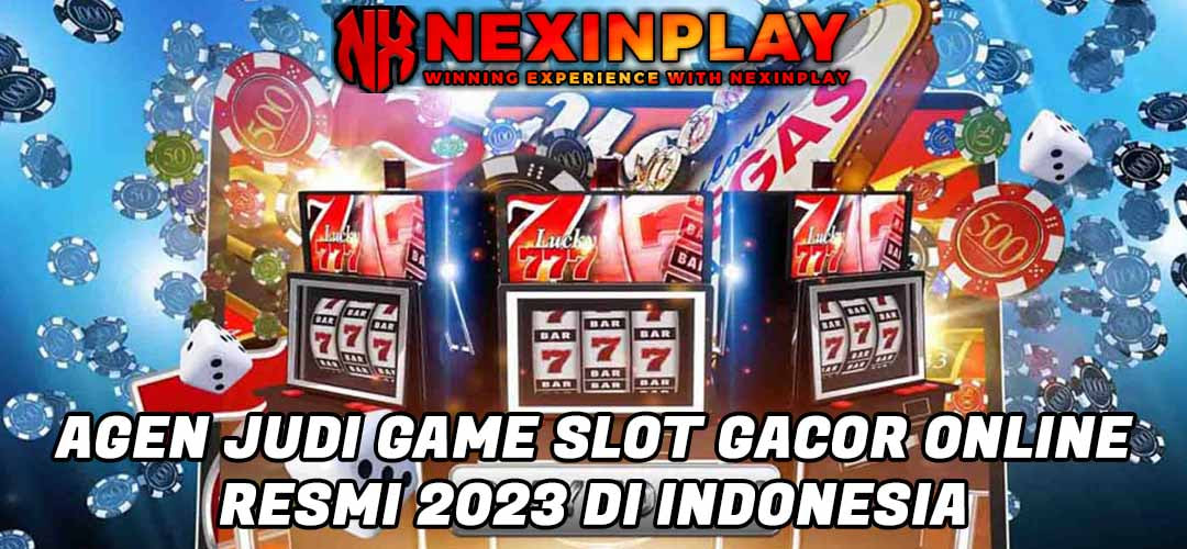 AGEN JUDI GAME SLOT GACOR ONLINE RESMI 2023 DI INDONESIA | NEXINPLAY